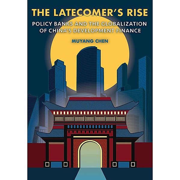 The Latecomer's Rise / Cornell Studies in Money, Muyang Chen