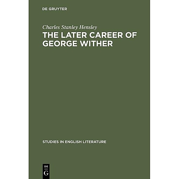The later career of George Wither / Studies in English Literature Bd.43, Charles Stanley Hensley
