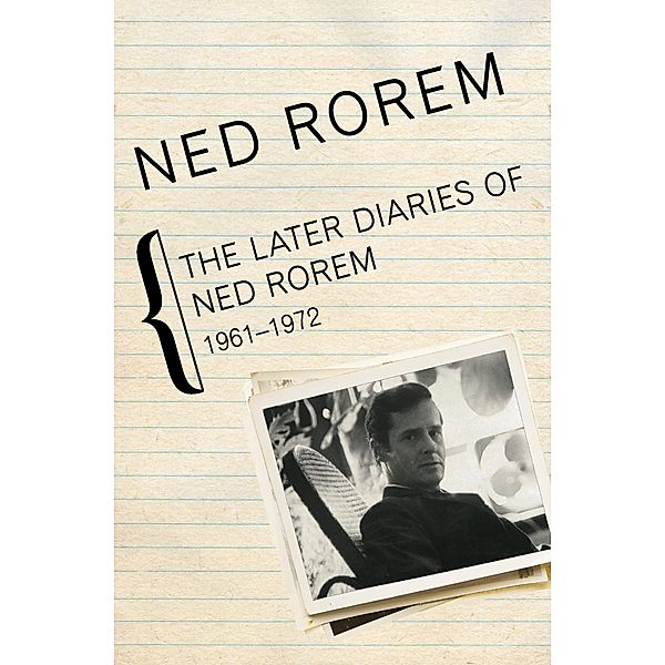 The Later Diaries of Ned Rorem, 1961-1972, Ned Rorem
