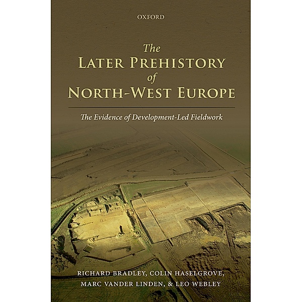 The Later Prehistory of North-West Europe, Richard Bradley, Colin Haselgrove, Marc Vander Linden, Leo Webley