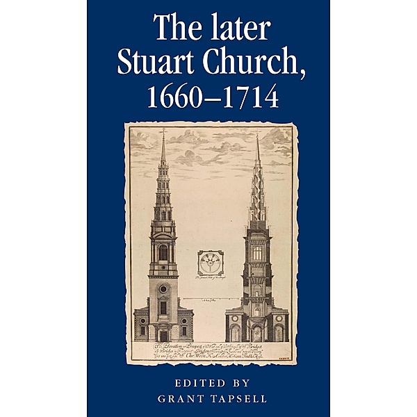 The later Stuart Church, 1660-1714 / Politics, Culture and Society in Early Modern Britain