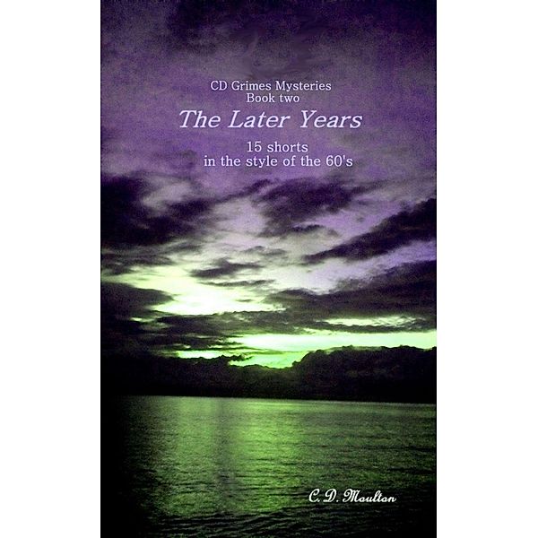 The Later Years (CD Grimes PI, #2) / CD Grimes PI, C. D. Moulton