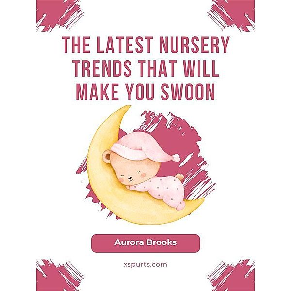 The Latest Nursery Trends That Will Make You Swoon, Aurora Brooks