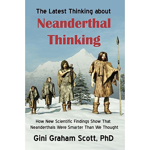The Latest Thinking on Neanderthal Thinking, Gini Graham Scott