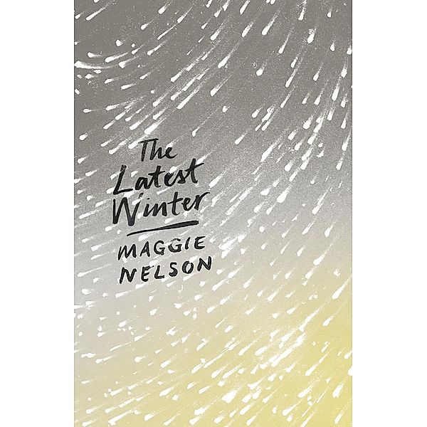 The Latest Winter, Maggie Nelson