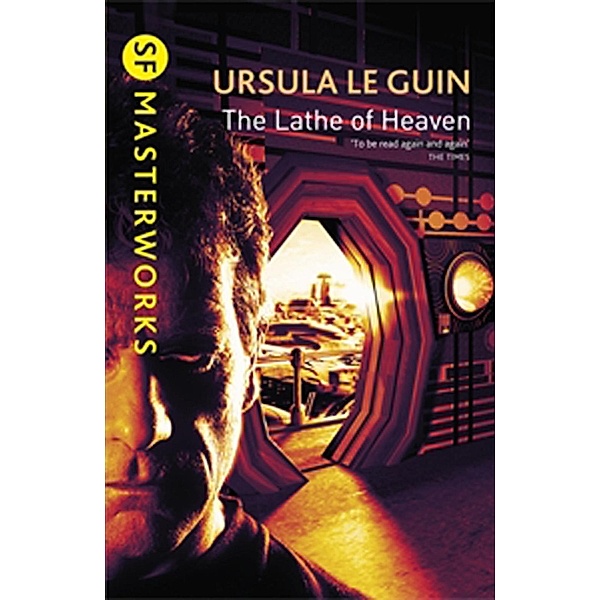 The Lathe Of Heaven / S.F. MASTERWORKS Bd.187, Ursula K. Le Guin