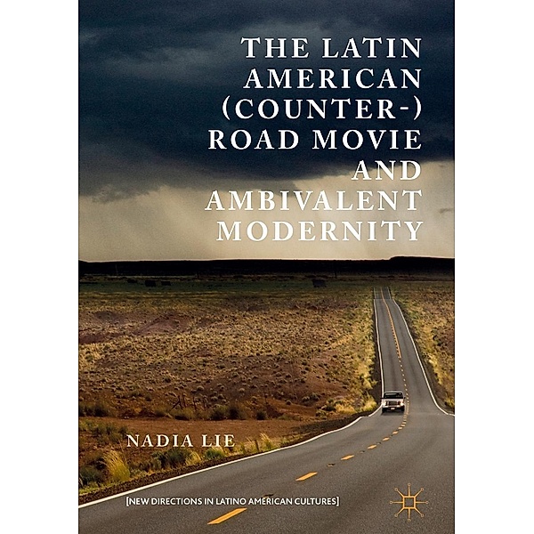 The Latin American (Counter-) Road Movie and Ambivalent Modernity / New Directions in Latino American Cultures, Nadia Lie
