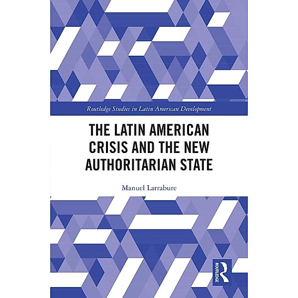 The Latin American Crisis and the New Authoritarian State, Manuel Larrabure