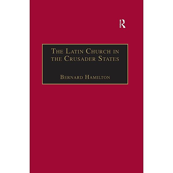 The Latin Church in the Crusader States, Bernard Hamilton