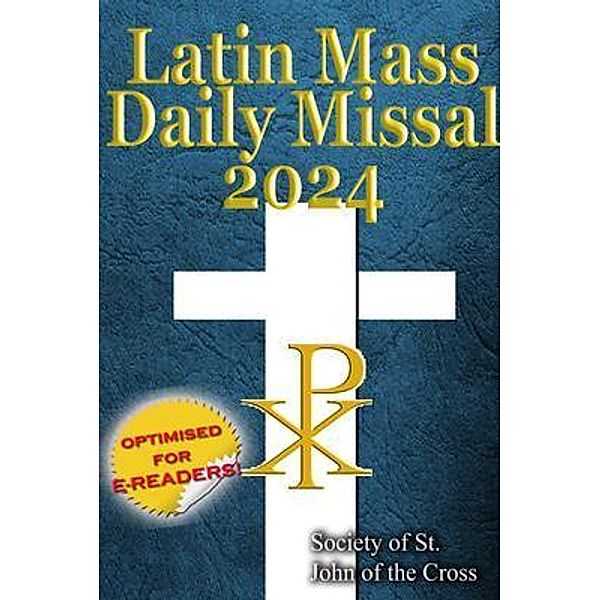 The Latin Mass Daily Missal 2024: in Latin & English, in Order, Every Day, Society of St. John of the Cross
