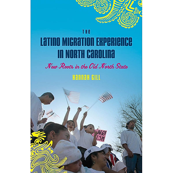 The Latino Migration Experience in North Carolina, Hannah Gill