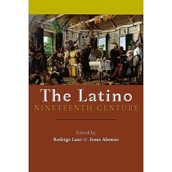 The Latino Nineteenth Century / America and the Long 19th Century Bd.18