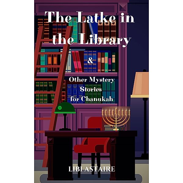 The Latke in the Library & Other Mystery Stories for Chanukah, Libi Astaire