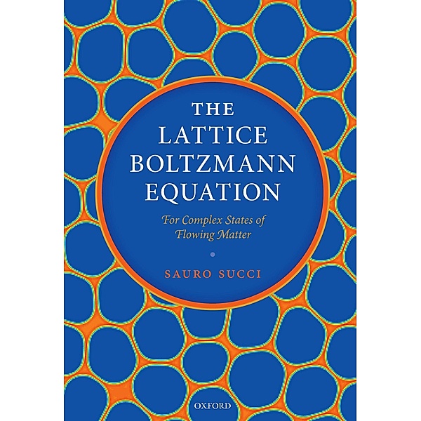 The Lattice Boltzmann Equation: For Complex States of Flowing Matter, Sauro Succi