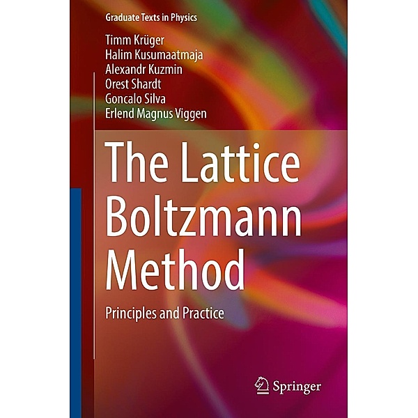 The Lattice Boltzmann Method / Graduate Texts in Physics, Timm Krüger, Halim Kusumaatmaja, Alexandr Kuzmin, Orest Shardt, Goncalo Silva, Erlend Magnus Viggen