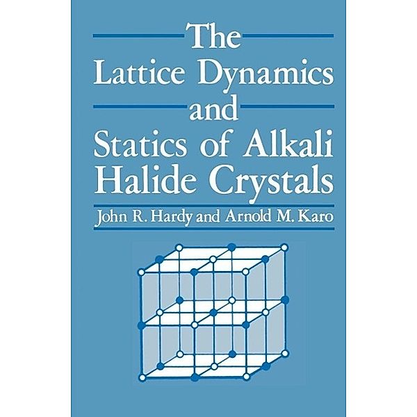 The Lattice Dynamics and Statics of Alkali Halide Crystals, J. R. Hardy