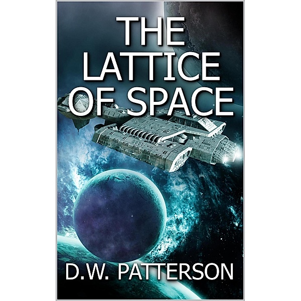 The Lattice Of Space (Robot Series, #3) / Robot Series, D. W. Patterson