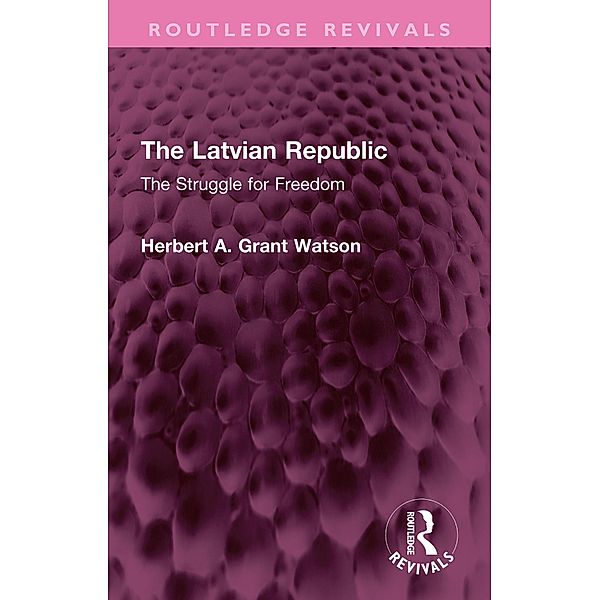 The Latvian Republic, Herbert A. Grant Watson