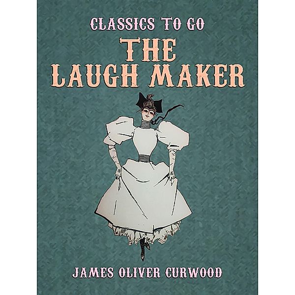 The Laugh Maker, James Oliver Curwood