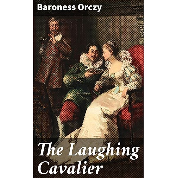 The Laughing Cavalier, Baroness Orczy