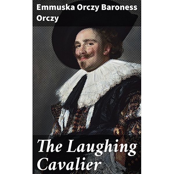 The Laughing Cavalier, Emmuska Orczy Orczy