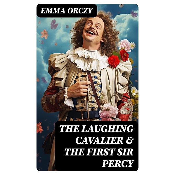 The Laughing Cavalier & The First Sir Percy, Emma Orczy