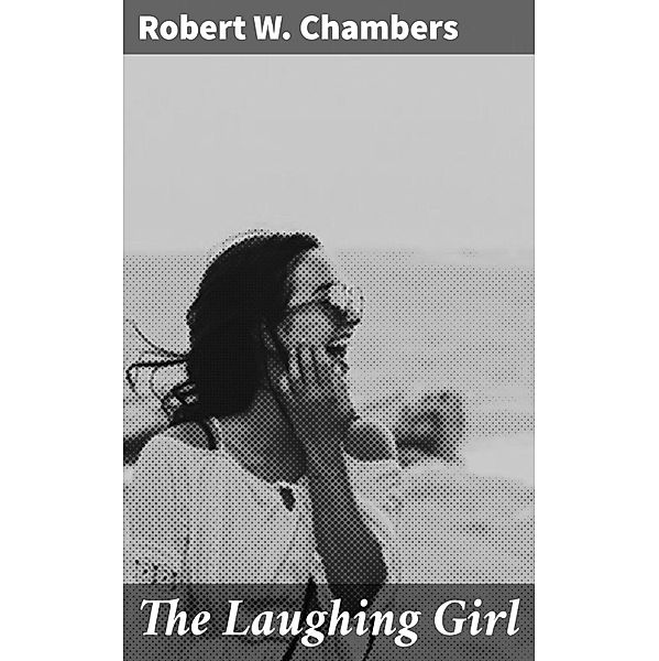 The Laughing Girl, Robert W. Chambers