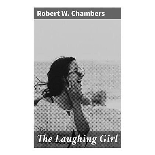 The Laughing Girl, Robert W. Chambers