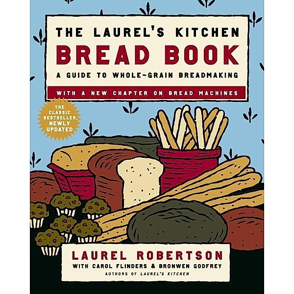 The Laurel's Kitchen Bread Book, Laurel Robertson, Carol Flinders, Bronwen Godfrey