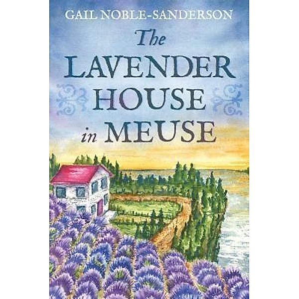The Lavender House in Meuse / The Meuse Series Bd.1, Gail Noble-Sanderson