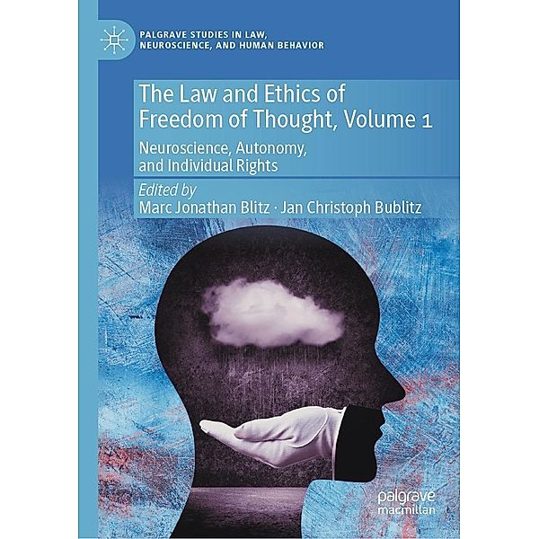 The Law and Ethics of Freedom of Thought, Volume 1 / Palgrave Studies in Law, Neuroscience, and Human Behavior