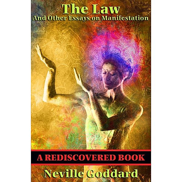 The Law and Other Essays on Manifestation (Rediscovered Books) / Rediscovered Books, Neville Goddard