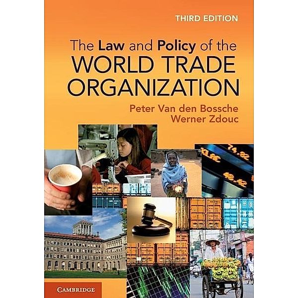 The Law and Policy of the World Trade Organization, Peter Van den Bossche, Werner Zdouc