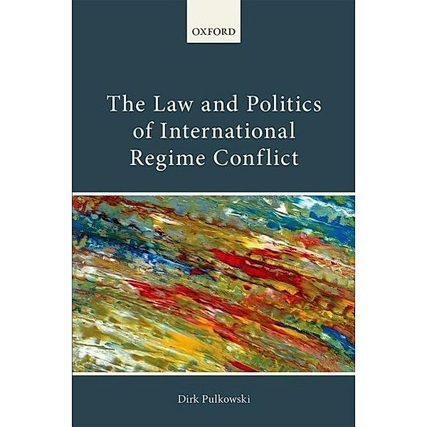 The Law and Politics of International Regime Conflict, Dirk Pulkowski