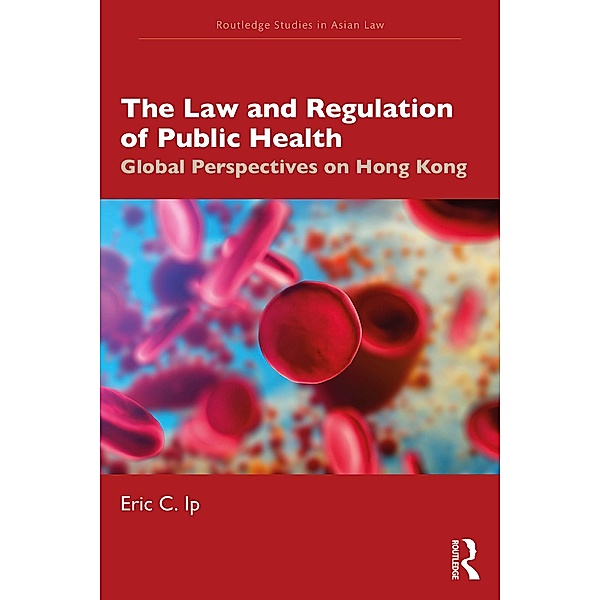 The Law and Regulation of Public Health, Eric C. Ip