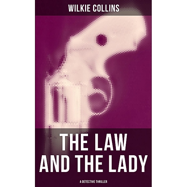 The Law and The Lady (A Detective Thriller), Wilkie Collins