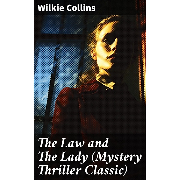 The Law and The Lady (Mystery Thriller Classic), Wilkie Collins