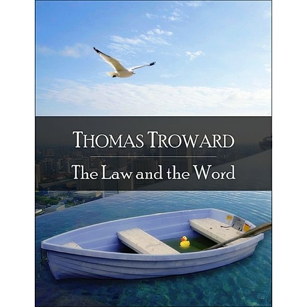 The Law and the Word: The Secret Edition - Open Your Heart to the Real Power and Magic of Living Faith and Let the Heaven Be in You, Go Deep Inside Yourself and Back, Feel the Crazy and Divine Love and Live for Your Dreams, Thomas Troward