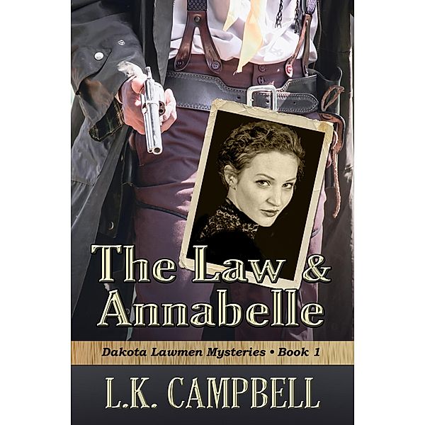 The Law & Annabelle (Dakota Lawmen Mysteries, #1) / Dakota Lawmen Mysteries, L. K. Campbell