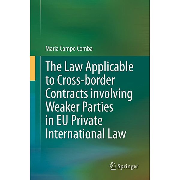 The Law Applicable to Cross-border Contracts involving Weaker Parties in EU Private International Law, María Campo Comba