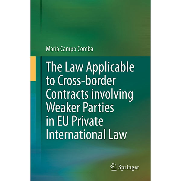 The Law Applicable to Cross-border Contracts involving Weaker Parties in EU Private International Law, María Campo Comba