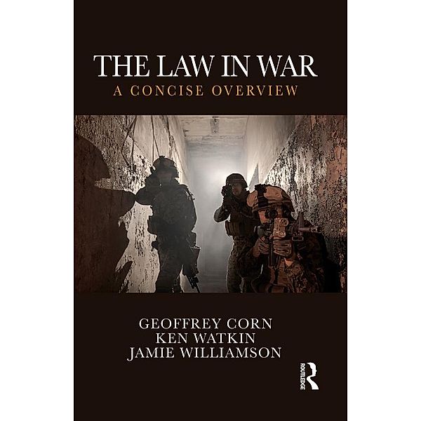 The Law in War, Geoffrey S. Corn, Ken Watkin, Jamie Williamson