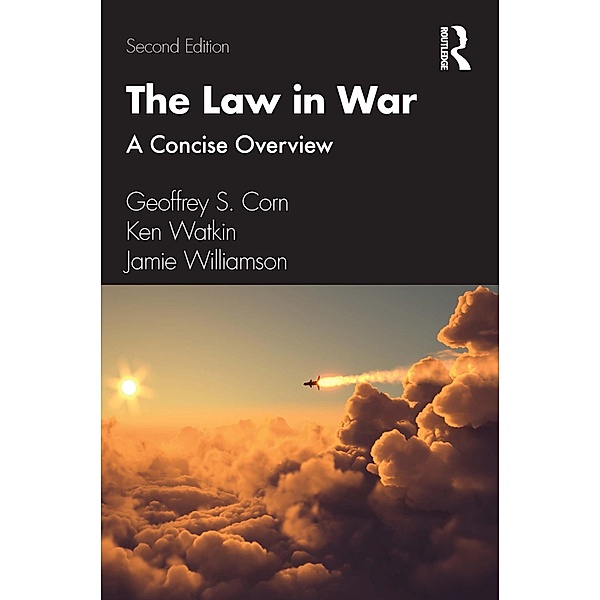 The Law in War, Geoffrey S. Corn, Ken Watkin, Jamie Williamson