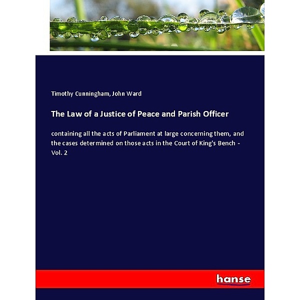 The Law of a Justice of Peace and Parish Officer, Timothy Cunningham, John Ward