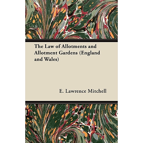 The Law of Allotments and Allotment Gardens (England and Wales), E. Lawrence Mitchell