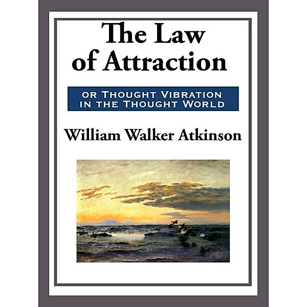 The Law of Attraction, William Walker Atkinson