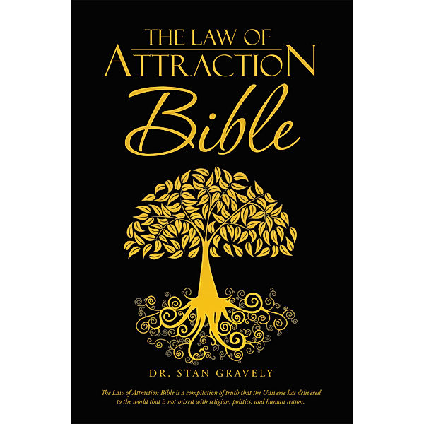 The Law of Attraction Bible, Dr. Stan Gravely