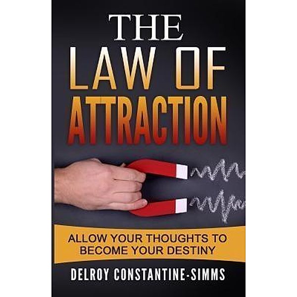 The Law of Attraction / Think Doctor Publications, Delroy Constantine-Simms