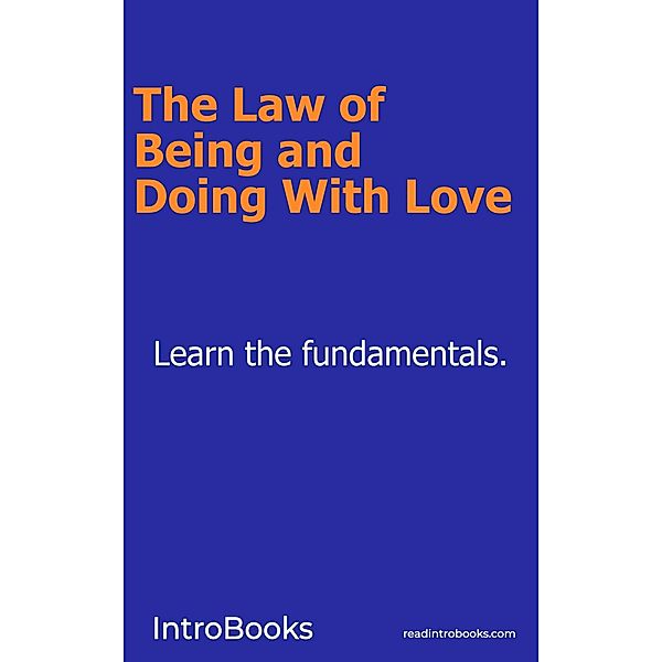 The Law of Being and Doing With Love, Introbooks