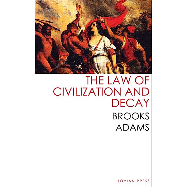 The Law of Civilization and Decay, Brooks Adams